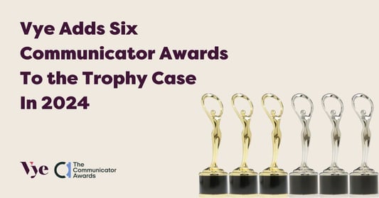 Vye Adds Six Communicator Awards to the Trophy Case in 2024